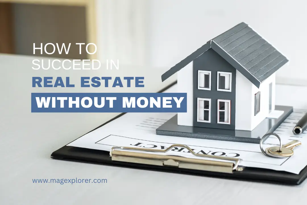 How to Succeed in Real Estate with No Money | Mag Explorer