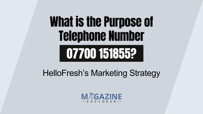 Purpose of Telephone Number 07700 151855 – A HelloFresh’s Marketing Strategy - MagExplorer